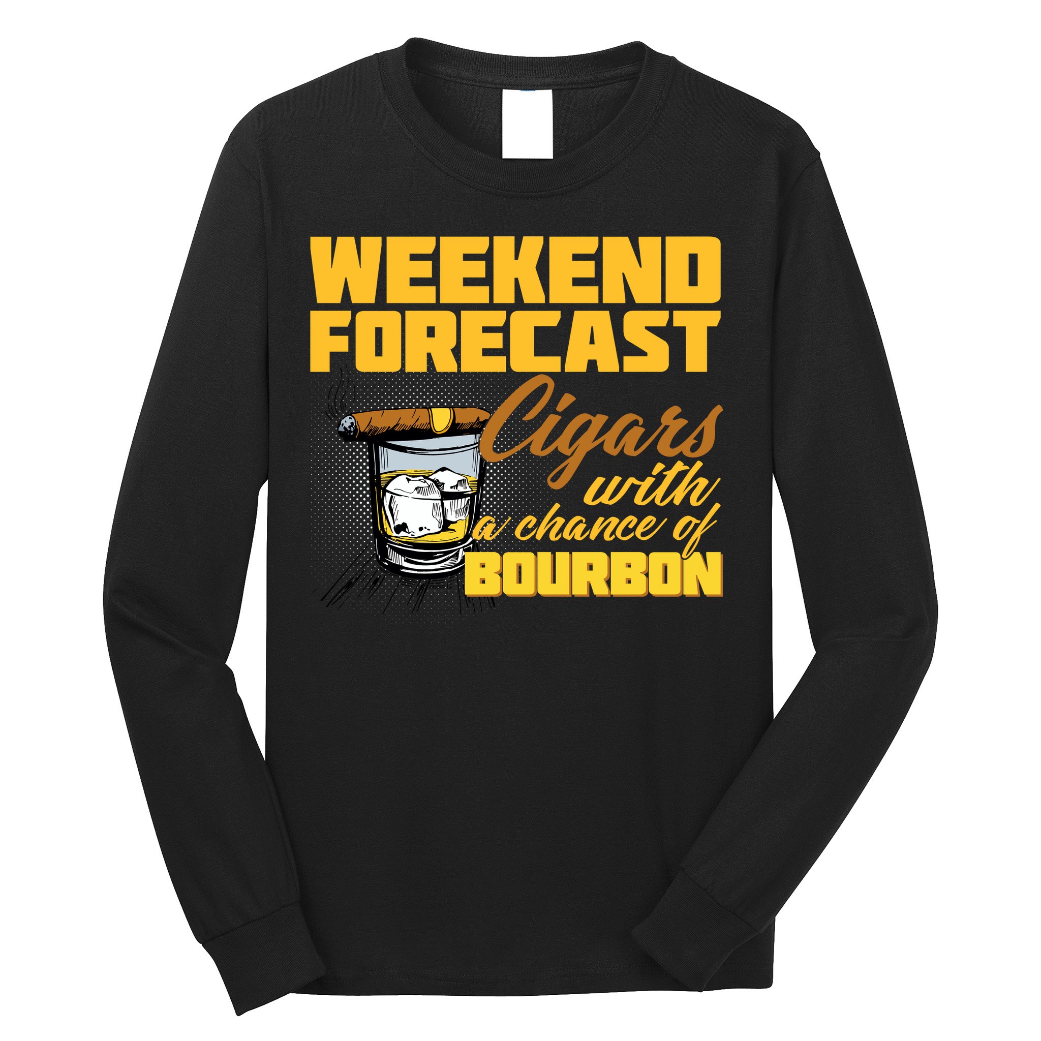 Weekend Forcast Cigars and Bourbon Long Sleeve Shirt