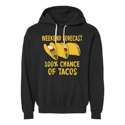 Weekend Forecast 100 Percent Chance Of Tacos Garment-Dyed Fleece Hoodie