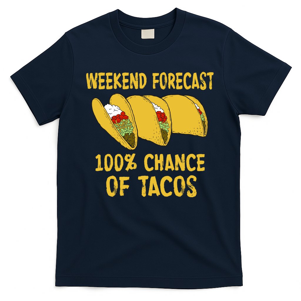 Weekend Forecast 100 Percent Chance Of Tacos T-Shirt
