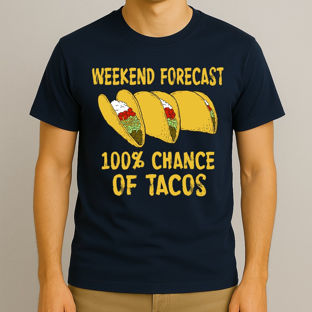 Weekend Forecast 100 Percent Chance Of Tacos T-Shirt