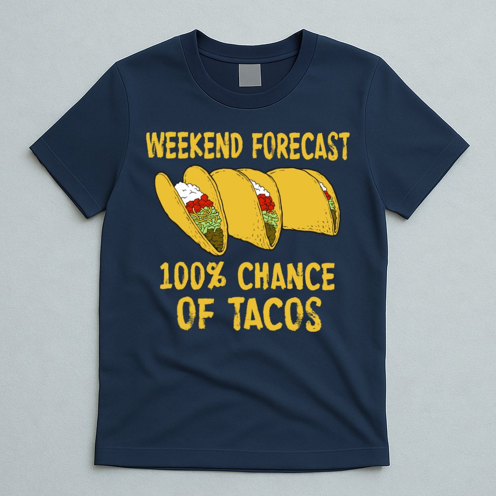 Weekend Forecast 100 Percent Chance Of Tacos T-Shirt