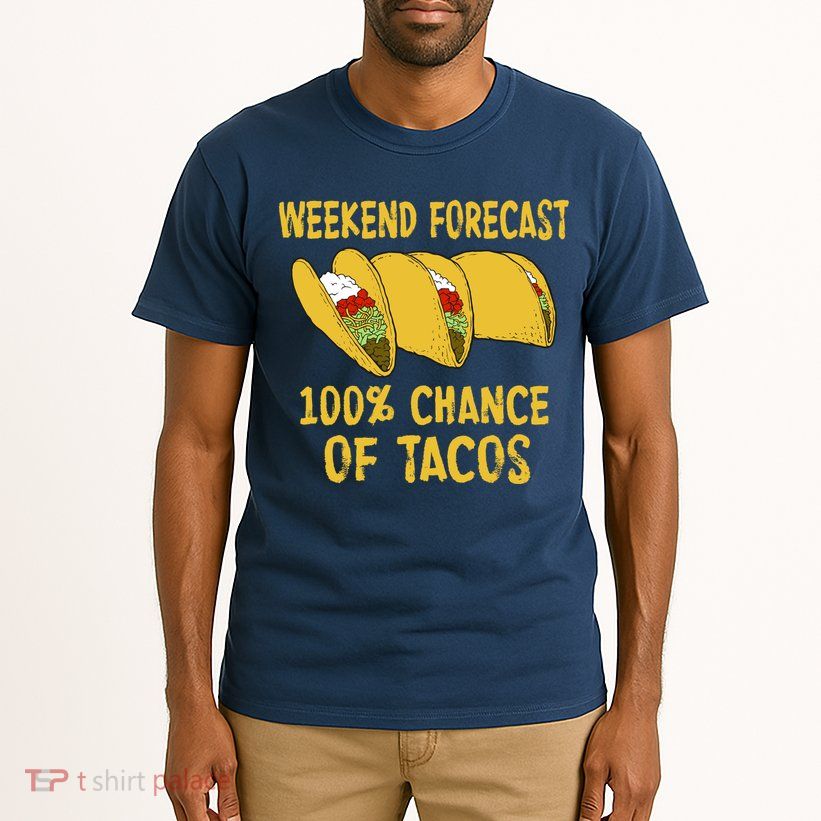 Weekend Forecast 100 Percent Chance Of Tacos Tall T-Shirt