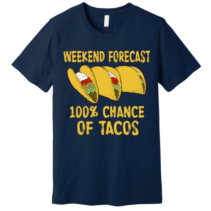 Weekend Forecast 100 Percent Chance Of Tacos Premium T-Shirt