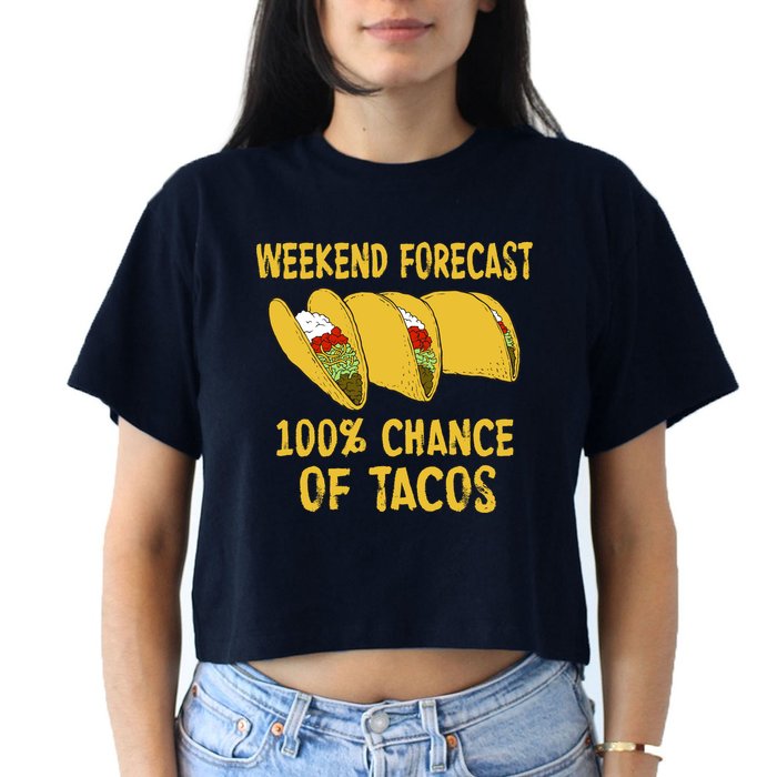 Weekend Forecast 100 Percent Chance Of Tacos Women's Crop Top Tee