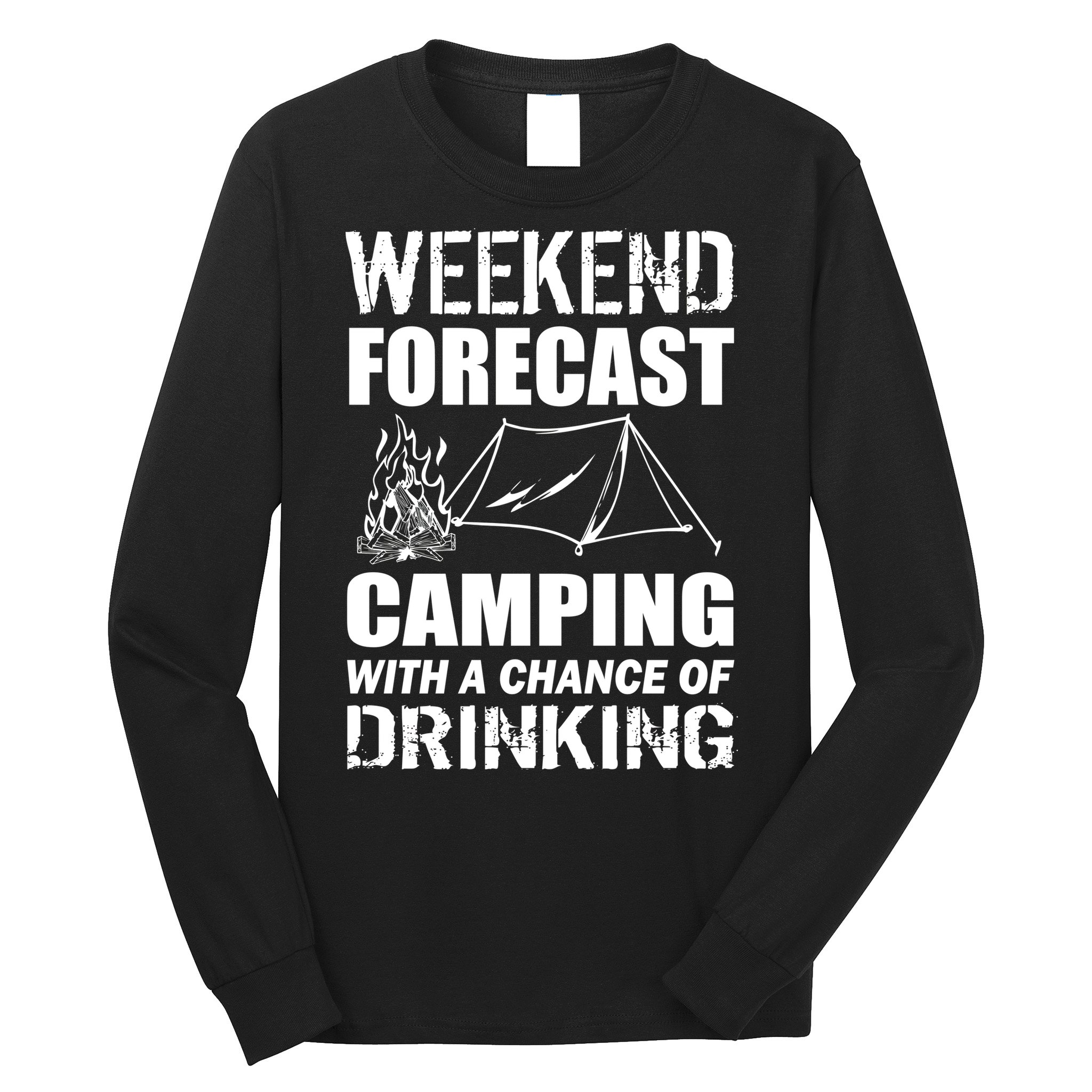 Weekend Forecast Camping With A Chance Of Drinking Long Sleeve Shirt