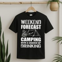 Weekend Forecast Camping With A Chance Of Drinking T-Shirt