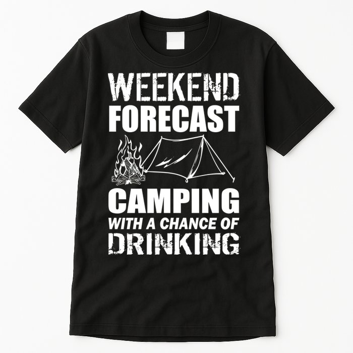 Weekend Forecast Camping With A Chance Of Drinking Tall T-Shirt
