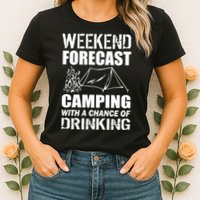 Weekend Forecast Camping With A Chance Of Drinking Womens T-Shirt