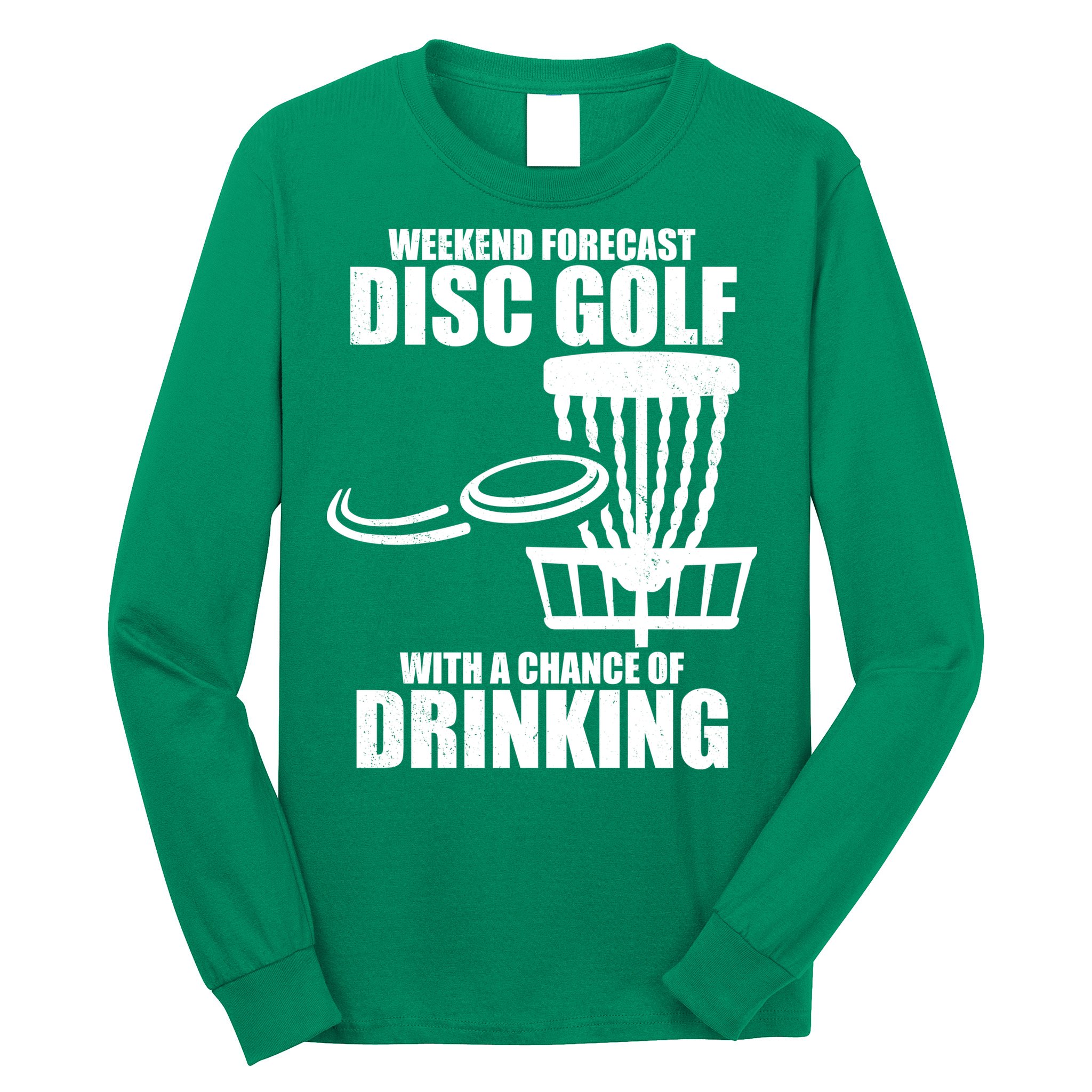 Weekend Forecast Disc Golf Chance Of Drinking Long Sleeve Shirt