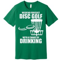 Weekend Forecast Disc Golf Chance Of Drinking Premium T-Shirt