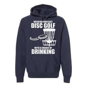 Weekend Forecast Disc Golf Chance Of Drinking Premium Hoodie