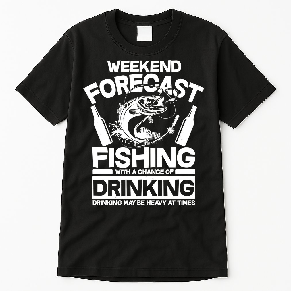 Weekend Forecast Fishing And Drinking Tall T-Shirt