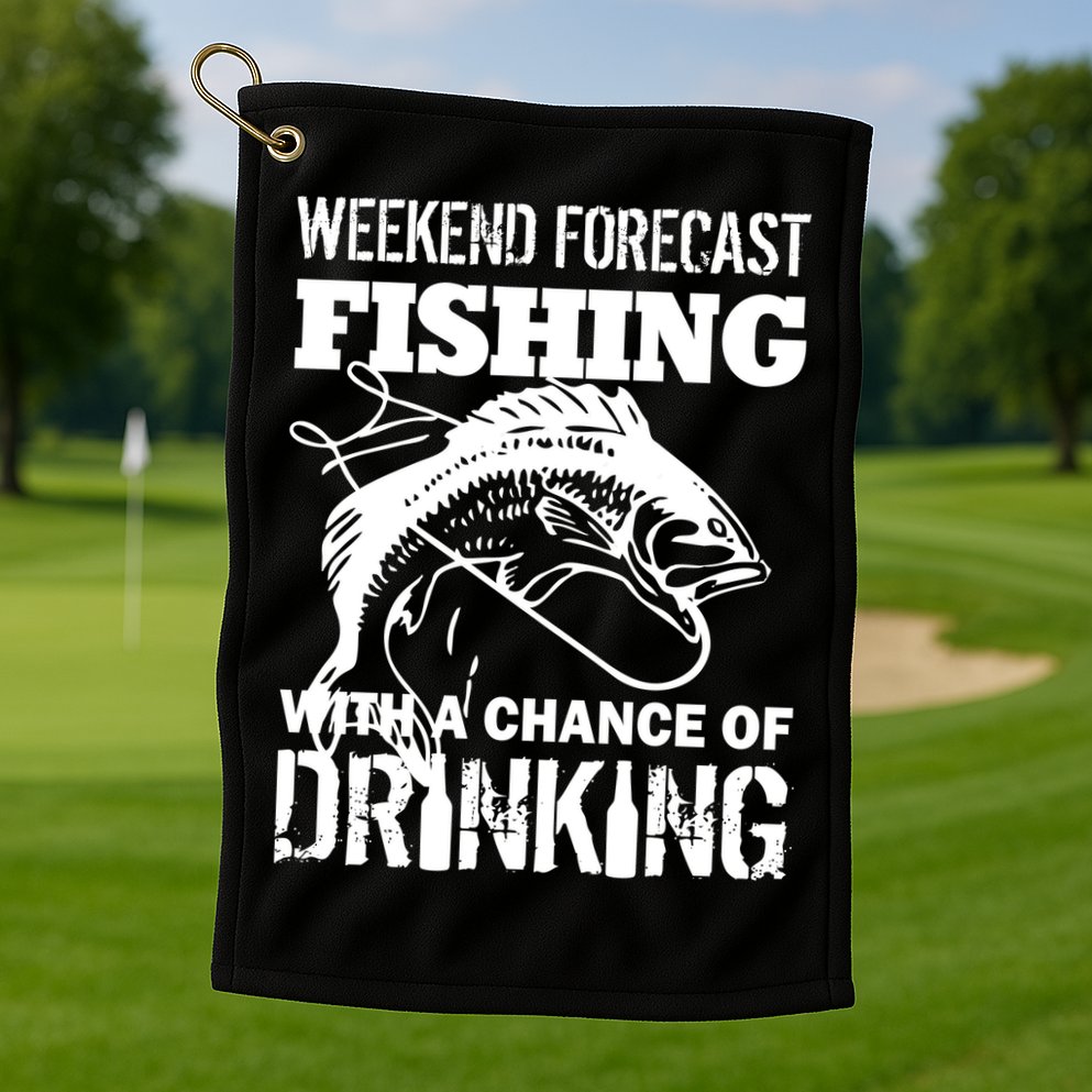Weekend Forecast Fishing With A Chance Of Drinking Golf Towel