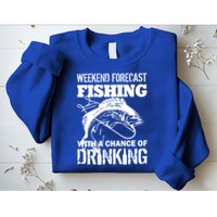 Weekend Forecast Fishing With A Chance Of Drinking Sweatshirt