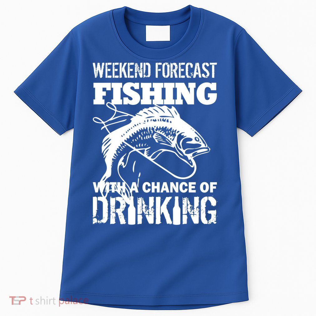 Weekend Forecast Fishing With A Chance Of Drinking Tall T-Shirt
