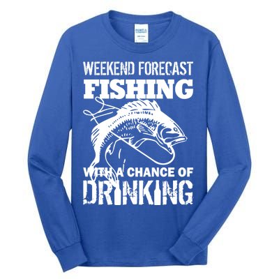 Weekend Forecast Fishing With A Chance Of Drinking Tall Long Sleeve T-Shirt