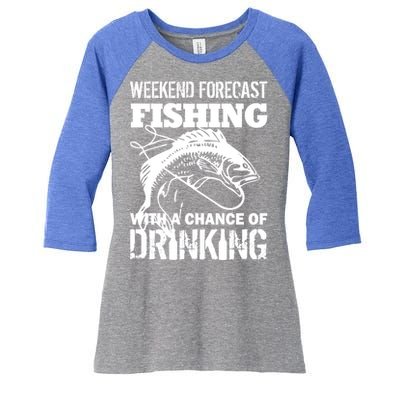 Weekend Forecast Fishing With A Chance Of Drinking Women's Tri-Blend 3/4-Sleeve Raglan Shirt