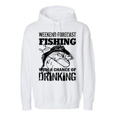 Weekend Forecast Fishing With A Chance Of Drinking Garment-Dyed Fleece Hoodie