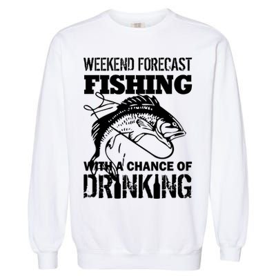 Weekend Forecast Fishing With A Chance Of Drinking Garment-Dyed Sweatshirt