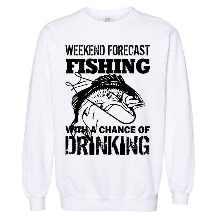 Weekend Forecast Fishing With A Chance Of Drinking Garment-Dyed Sweatshirt