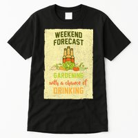 Weekend Forecast Gardening With A Chance Of Drinking Tall T-Shirt