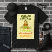 Weekend Forecast Gardening With A Chance Of Drinking Tall T-Shirt