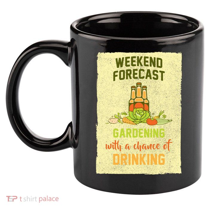 Weekend Forecast Gardening With A Chance Of Drinking 11oz C Handle Ceramic Mug