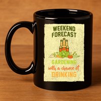 Weekend Forecast Gardening With A Chance Of Drinking 11oz C Handle Ceramic Mug