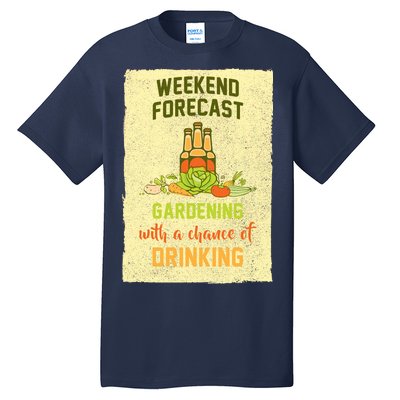 Weekend Forecast Gardening With A Chance Of Drinking Tall T-Shirt