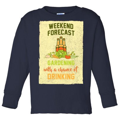 Weekend Forecast Gardening With A Chance Of Drinking Toddler Long Sleeve Shirt