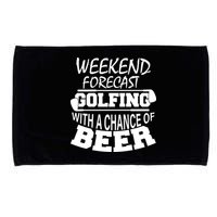Weekend Forecast Golfing With A Side Of Beer Microfiber Hand Towel