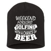 Weekend Forecast Golfing With A Side Of Beer Short Acrylic Beanie