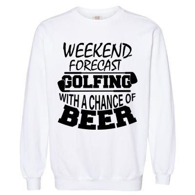 Weekend Forecast Golfing With A Side Of Beer Garment-Dyed Sweatshirt