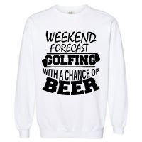 Weekend Forecast Golfing With A Side Of Beer Garment-Dyed Sweatshirt