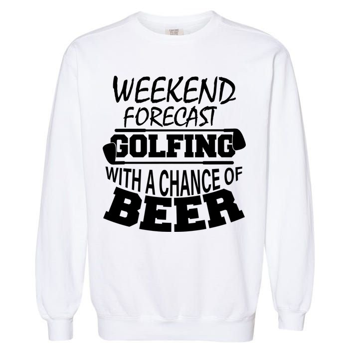 Weekend Forecast Golfing With A Side Of Beer Garment-Dyed Sweatshirt