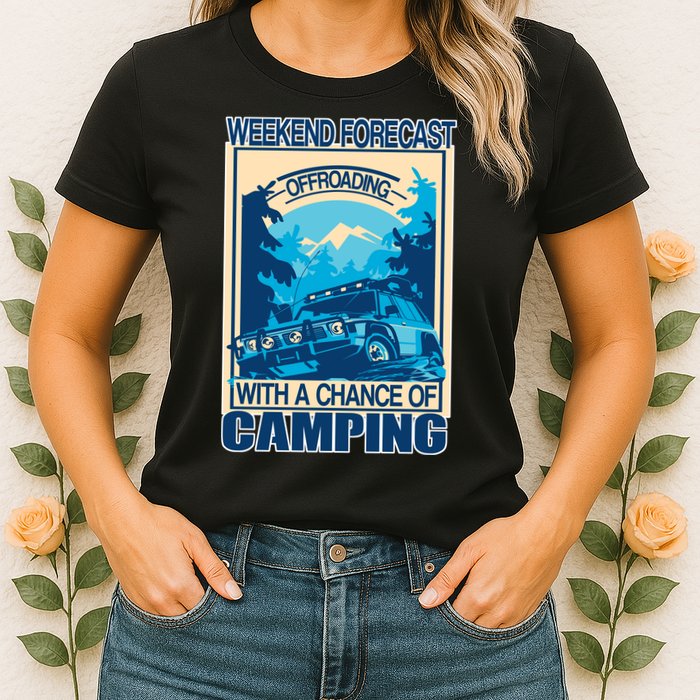 Weekend Forecast Offroading Chance Of Camping Womens T-Shirt