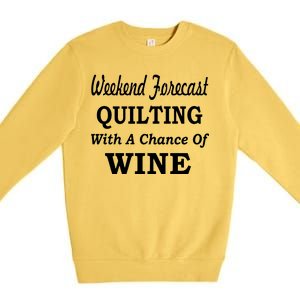 Weekend Forecast Quilting And Wine Premium Crewneck Sweatshirt