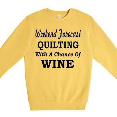 Weekend Forecast Quilting And Wine Premium Crewneck Sweatshirt