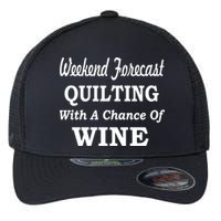 Weekend Forecast Quilting And Wine Flexfit Unipanel Trucker Cap
