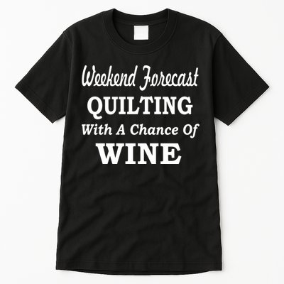 Weekend Forecast Quilting And Wine Tall T-Shirt