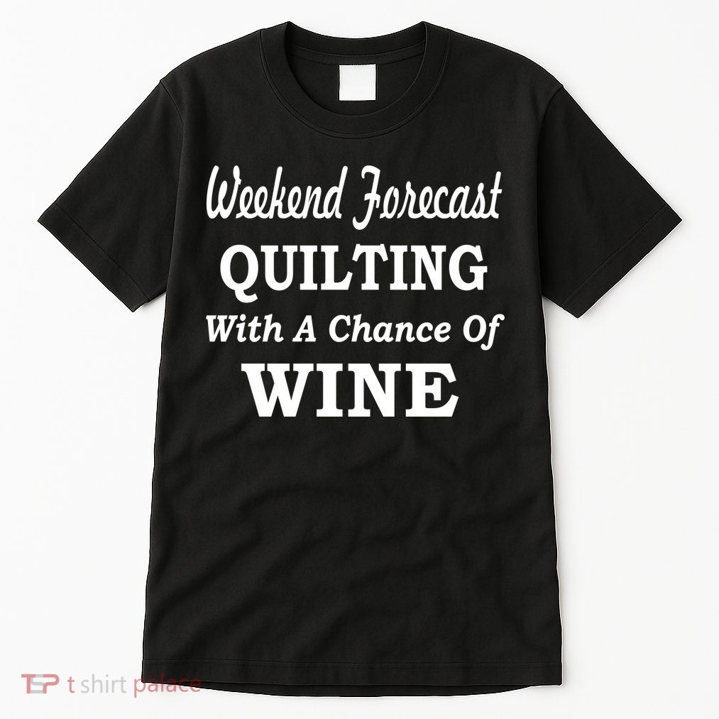 Weekend Forecast Quilting And Wine Tall T-Shirt