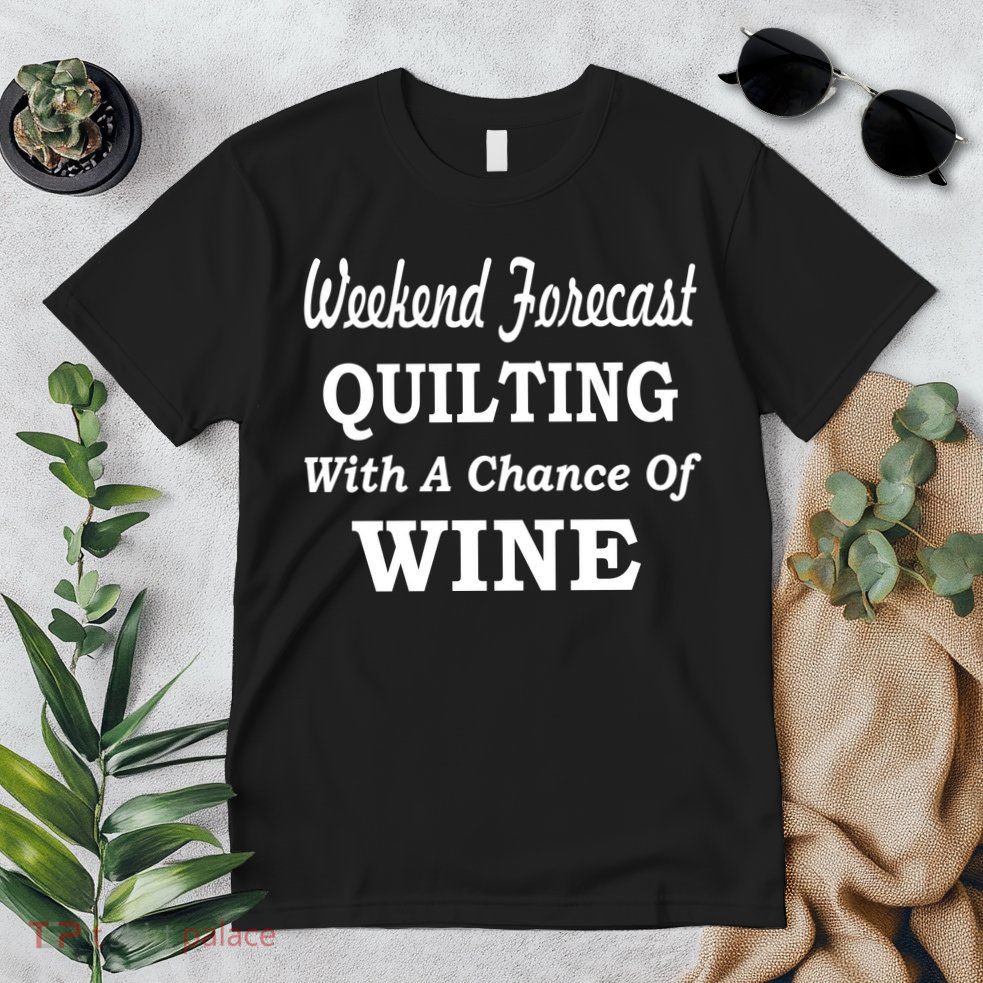 Weekend Forecast Quilting And Wine Premium T-Shirt