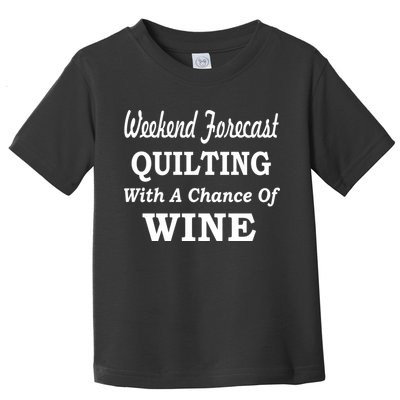 Weekend Forecast Quilting And Wine Toddler T-Shirt