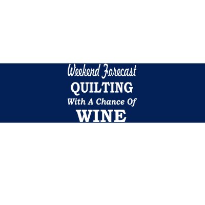 Weekend Forecast Quilting And Wine Bumper Sticker