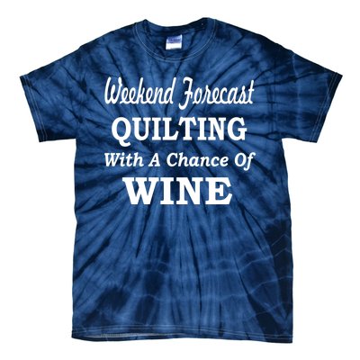 Weekend Forecast Quilting And Wine Tie-Dye T-Shirt