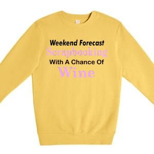 Weekend Forecast Scrapbooking Chance Of Wine Premium Crewneck Sweatshirt