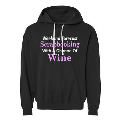 Weekend Forecast Scrapbooking Chance Of Wine Garment-Dyed Fleece Hoodie