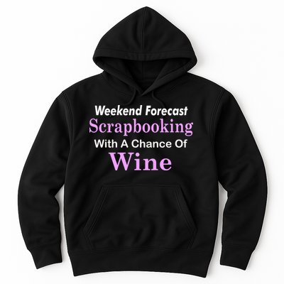 Weekend Forecast Scrapbooking Chance Of Wine Hoodie