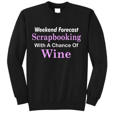 Weekend Forecast Scrapbooking Chance Of Wine Sweatshirt