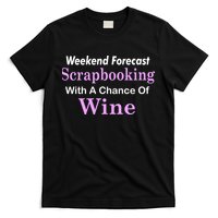Weekend Forecast Scrapbooking Chance Of Wine T-Shirt
